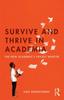 The Survive and Thrive In Academia : The New Academic???s Pocket Mentor Book