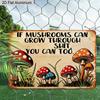 2D Flat 1pc Retro Mushroom Humor Vintage Aluminum Sign "If Mushrooms Can Grow Through Shit You Can Too" – Funny Gift for Plant Lovers Home Office