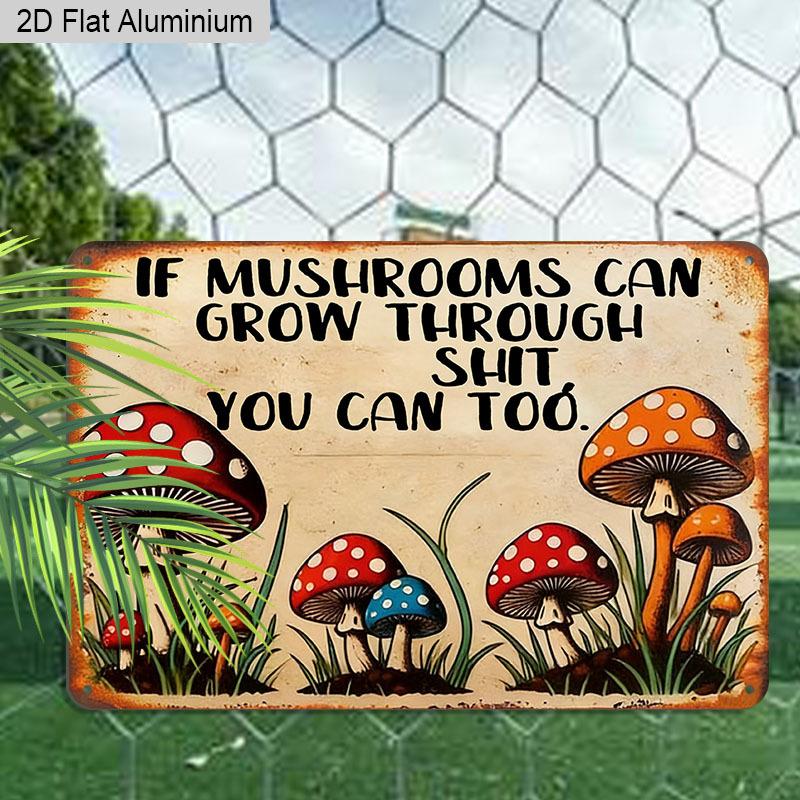 2D Flat 1pc Retro Mushroom Humor Vintage Aluminum Sign "If Mushrooms Can Grow Through Shit You Can Too" – Funny Gift for Plant Lovers Home Office