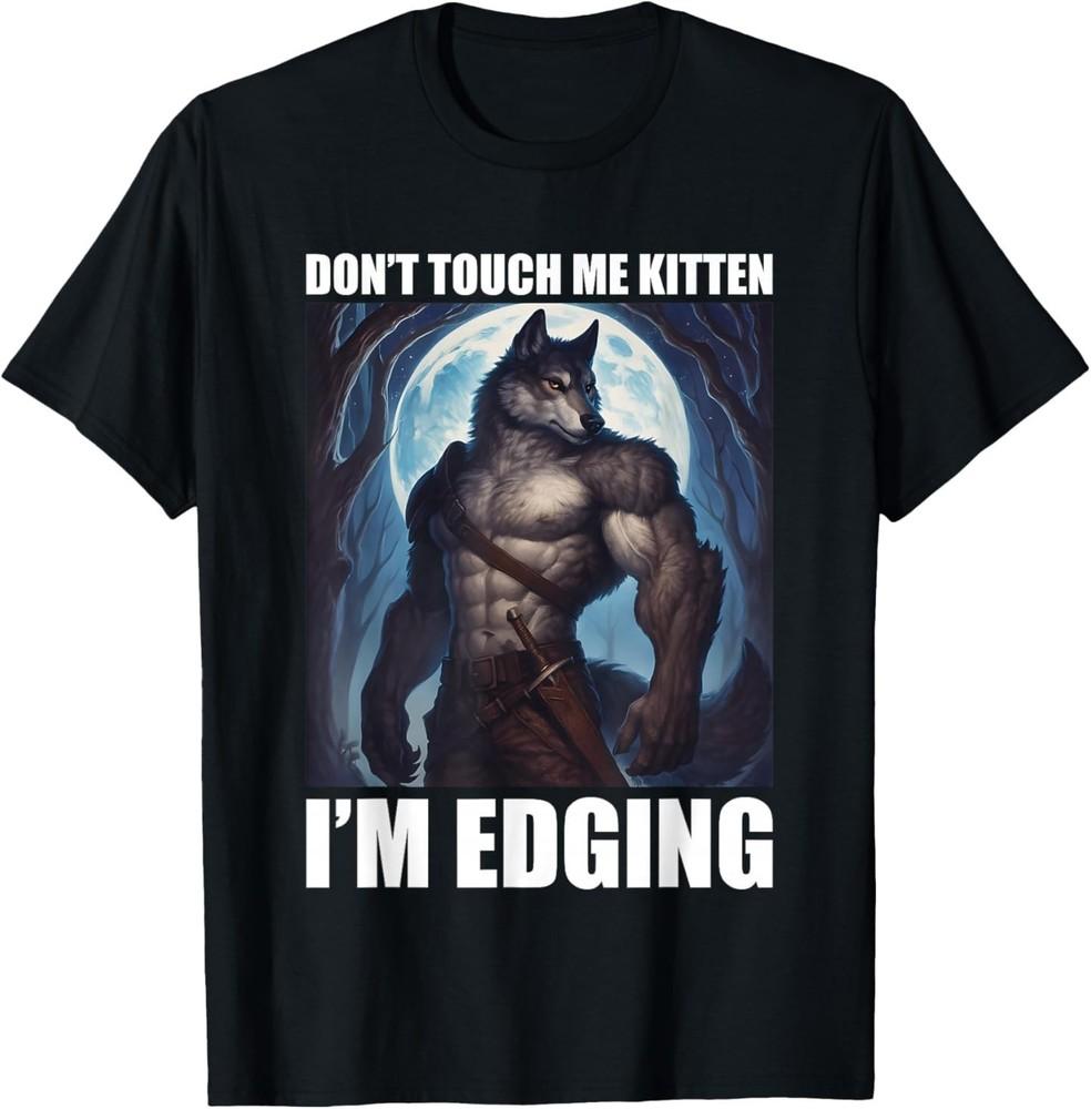 Don t Touch Me Kitten I m Edging T-Shirt M