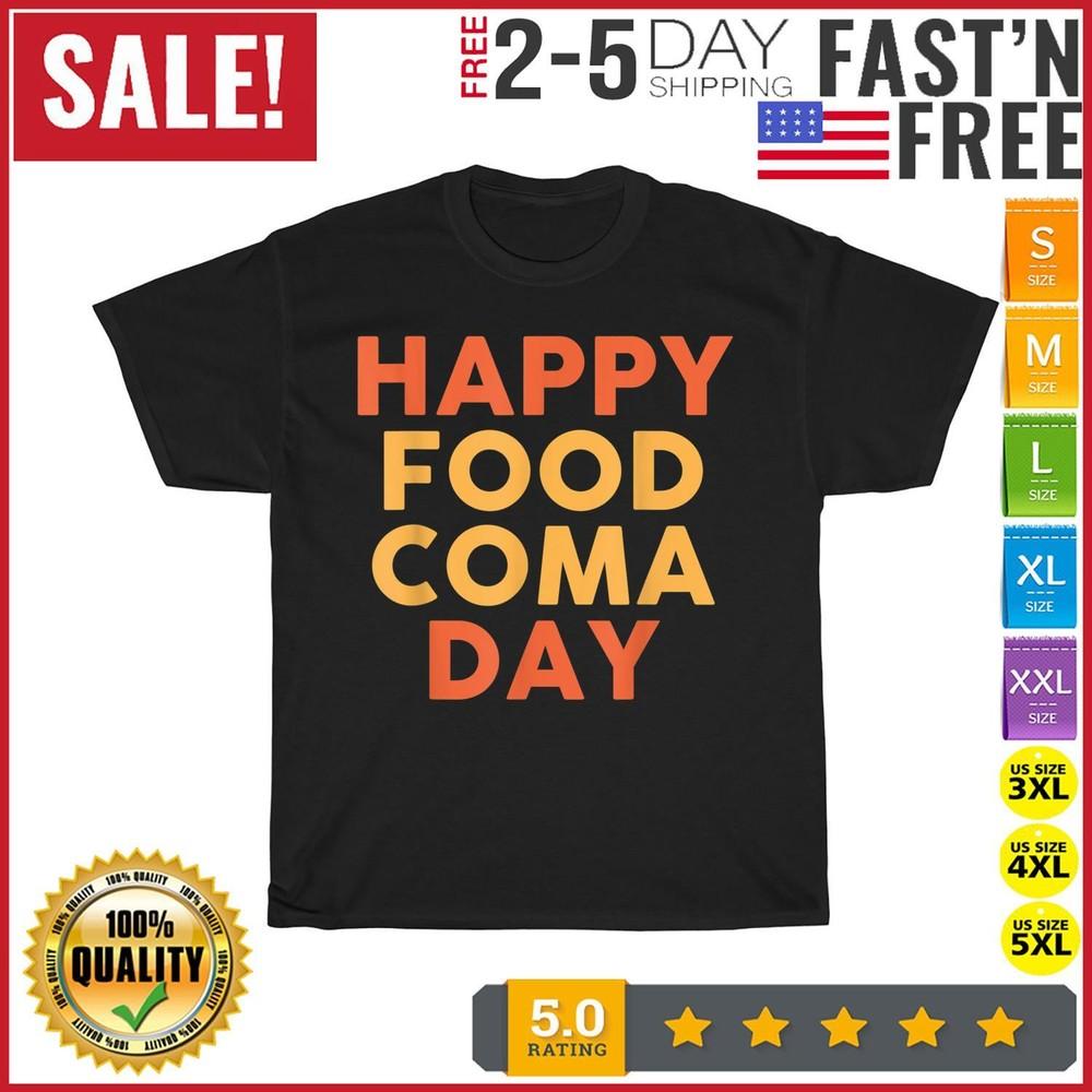 

Happy Food Coma Day Thanksgiving Saying Vintage T Shirt Men Women Fashion NEW 4XL
