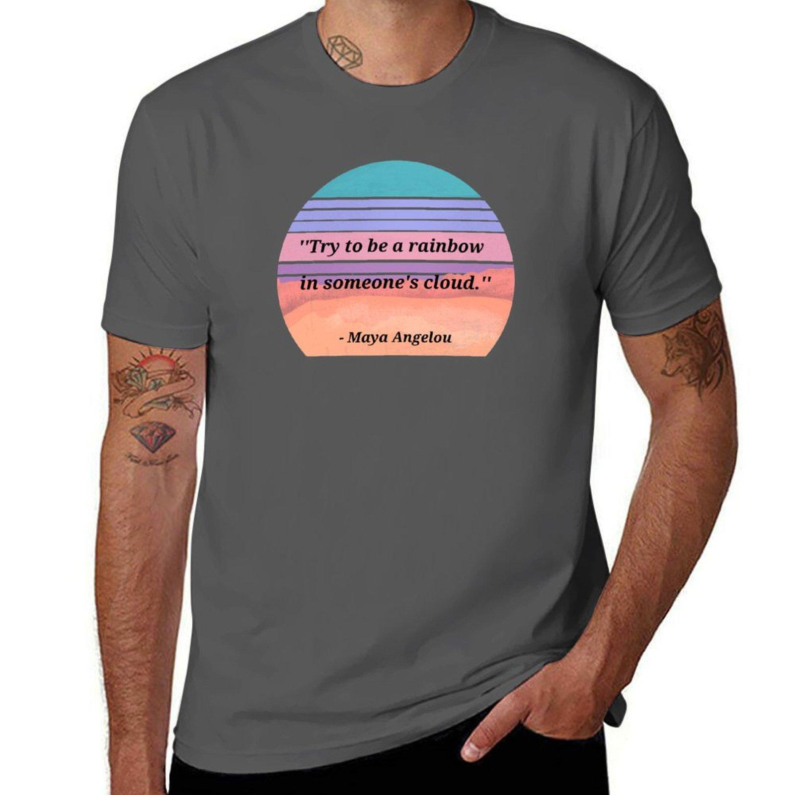 

Maya Angelou Quote Be A Rainbow T-Shirt cotton t shirts high quality t shirt man plain graphic t shirts for man T-Shirt 4XL