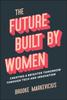 The The Future Built by Women : Creating a Brighter Tomorrow Through Tech and Innovation Book