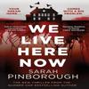 We Live Here Now by Sarah Pinborough Hardback Book 9781398722606