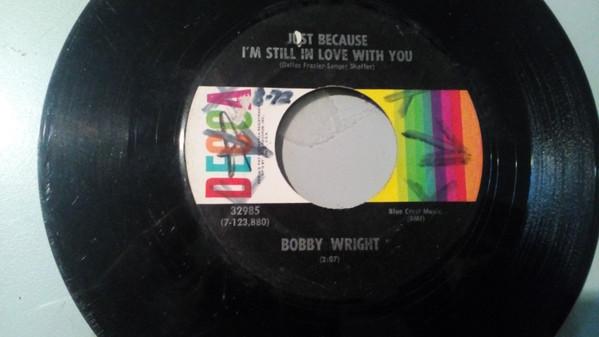 

7inch Record BOBBY WRIGHT - Just Because I m Still In Love With 32985 DECCA 1972 US Country/Folk Used