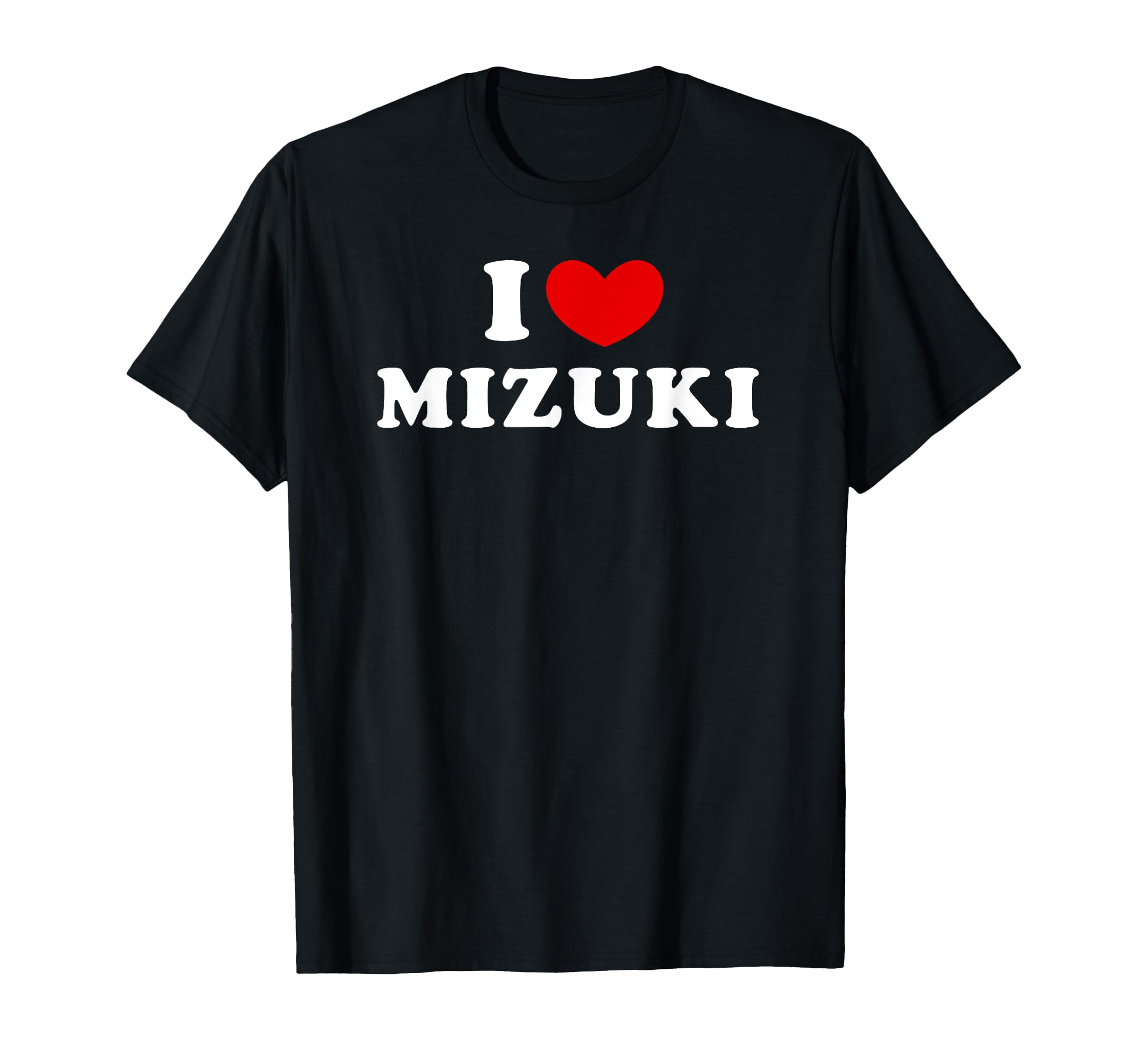 

I Love Mizuki, I Love Mizuki T-shirt