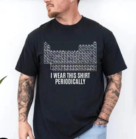 Periodic Table Humor T- Shirt, Funny Science Nerd Tee, Chemistry Joke  Shirt 3XL