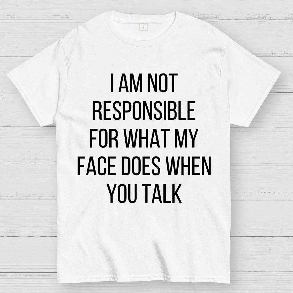I Am Not Responsible For What My Face Does When You Talk Unisex 100% Cotton Summer Casual Cool Loose T-Shirt