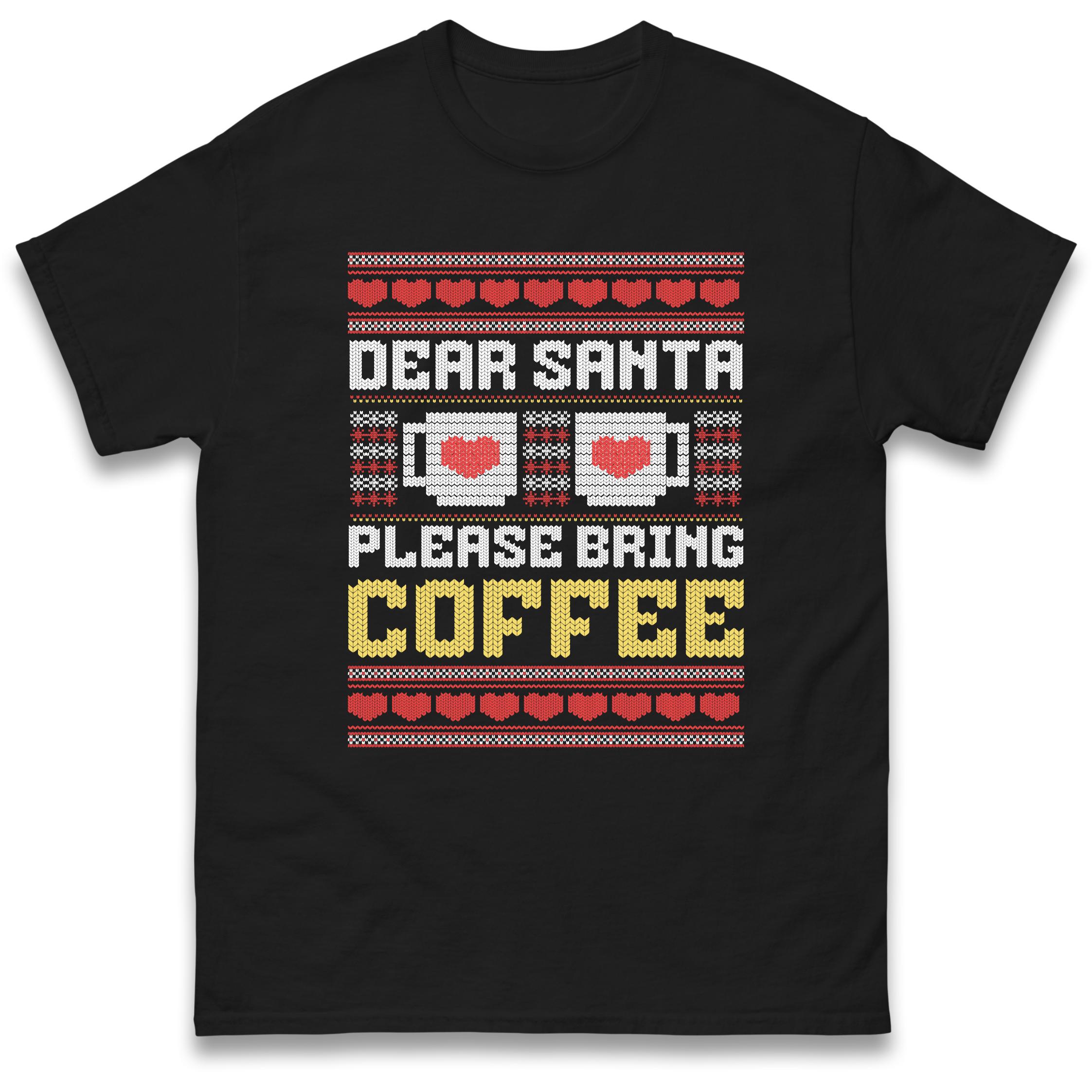 Dear Santa Bring Coffee T-Shirt Tshirt Mens Womens Tops Unisex Tees 100% Cotton S