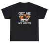 Mens Get Me My Keys T Shirt Funny Drinking DUI Sarcastic Humor Tee