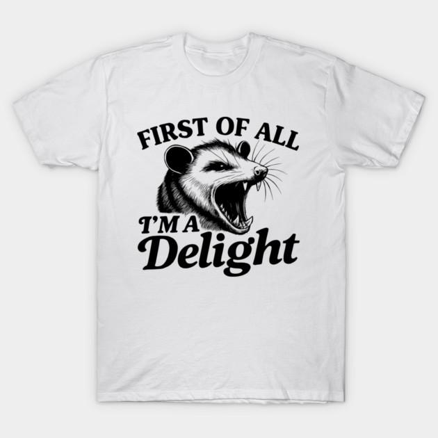 Asian Size Cotton Unisex Tshirt Print T-shirt First Of All I'm A Delight Sarcastic Angry Opossum T-shirt No-Cut Print Regular Fit