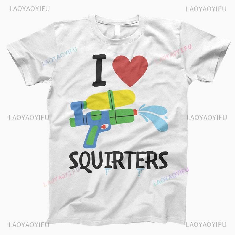 I Love Squirters Adult Humor Tshirt for Her Inappropriate New Arrival Shortsleev Loose Streetwear Casual Printed Tops Tee Shirt