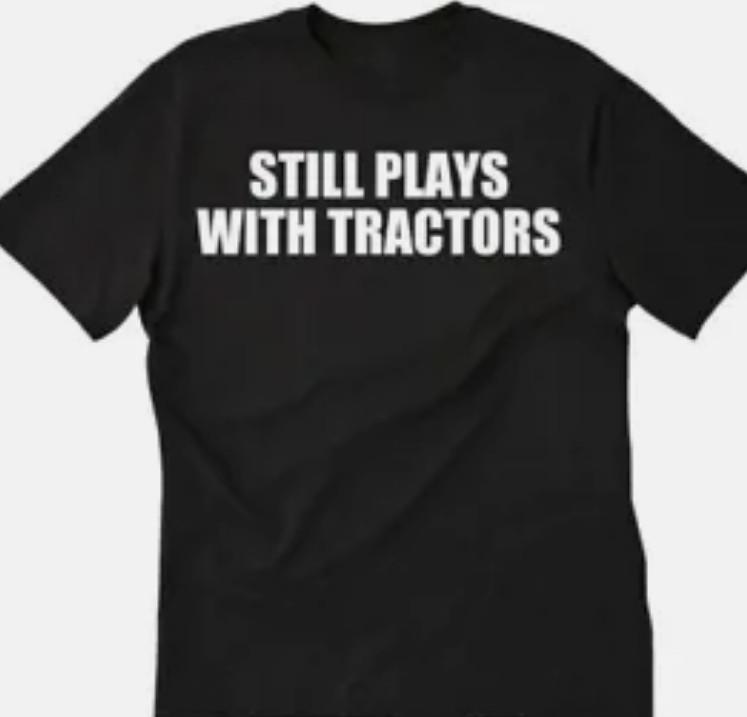 Still plays with tractors Funny t shirt tee Farm S