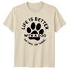 Life Is Better With A T-Shirt Dog Lover Pets Birthday Gift For Him And Her