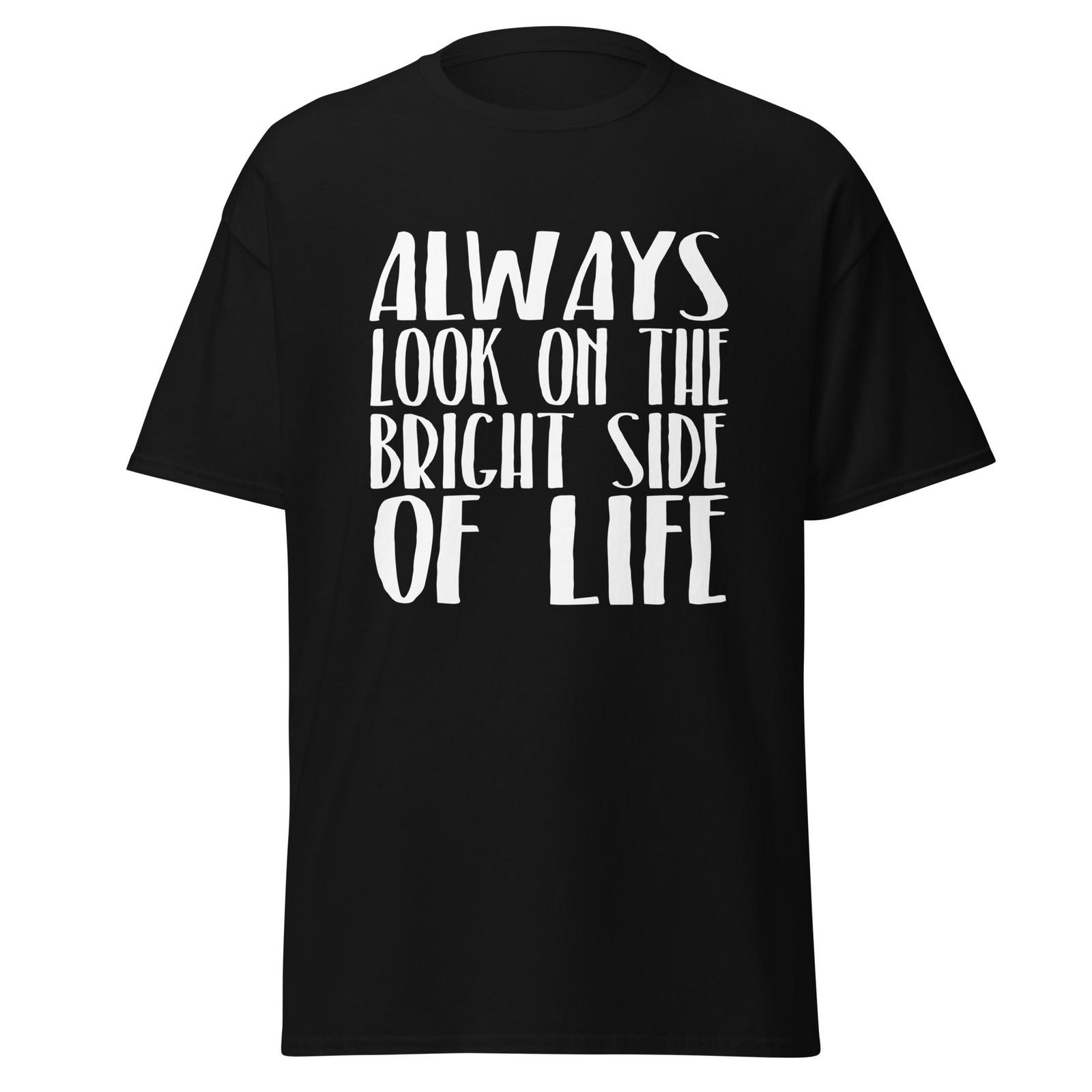 Always Look On The Bright Side Of Life - Inspirational Movie Quote Shirt, Unisex M