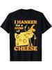 Funny I Hanker for a Hunk of Cheese T-Shirt