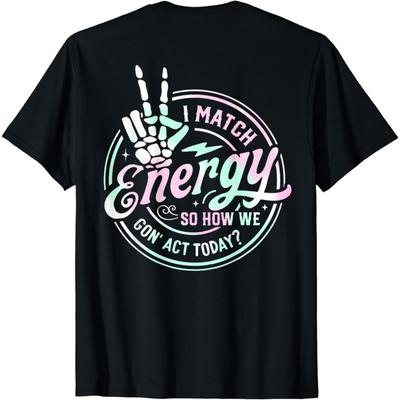 YYUUYUU I Match Funny Energy How Tee We Retro Act Today (On Back) T-Shirt