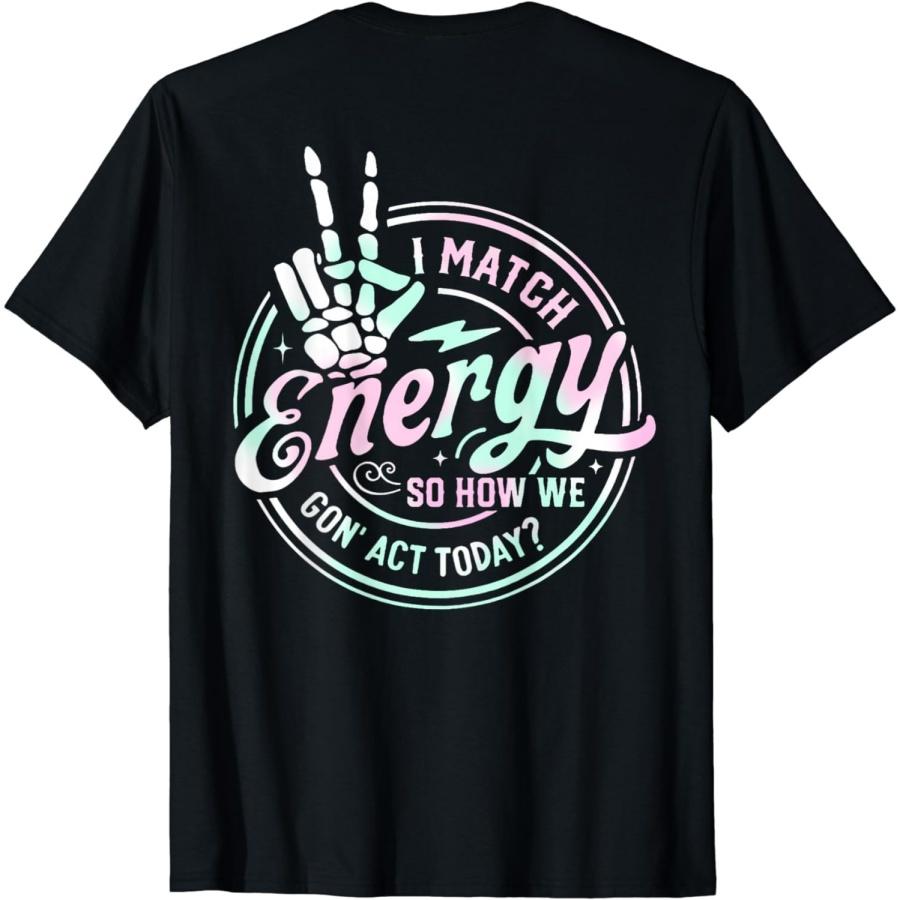 YYUUYUU I Match Funny Energy How Tee We Retro Act Today (On Back) T-Shirt S