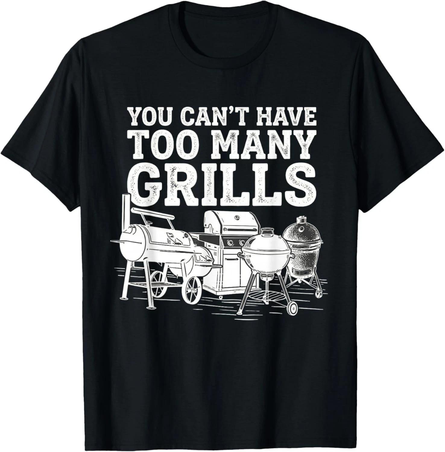 You Can t Have Too Many Grills Funny BBQ Gear Grilling Gift Unisex T-Shirt 3XL