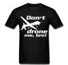 Dont Drone Me Bro Funny T Shirt Tee