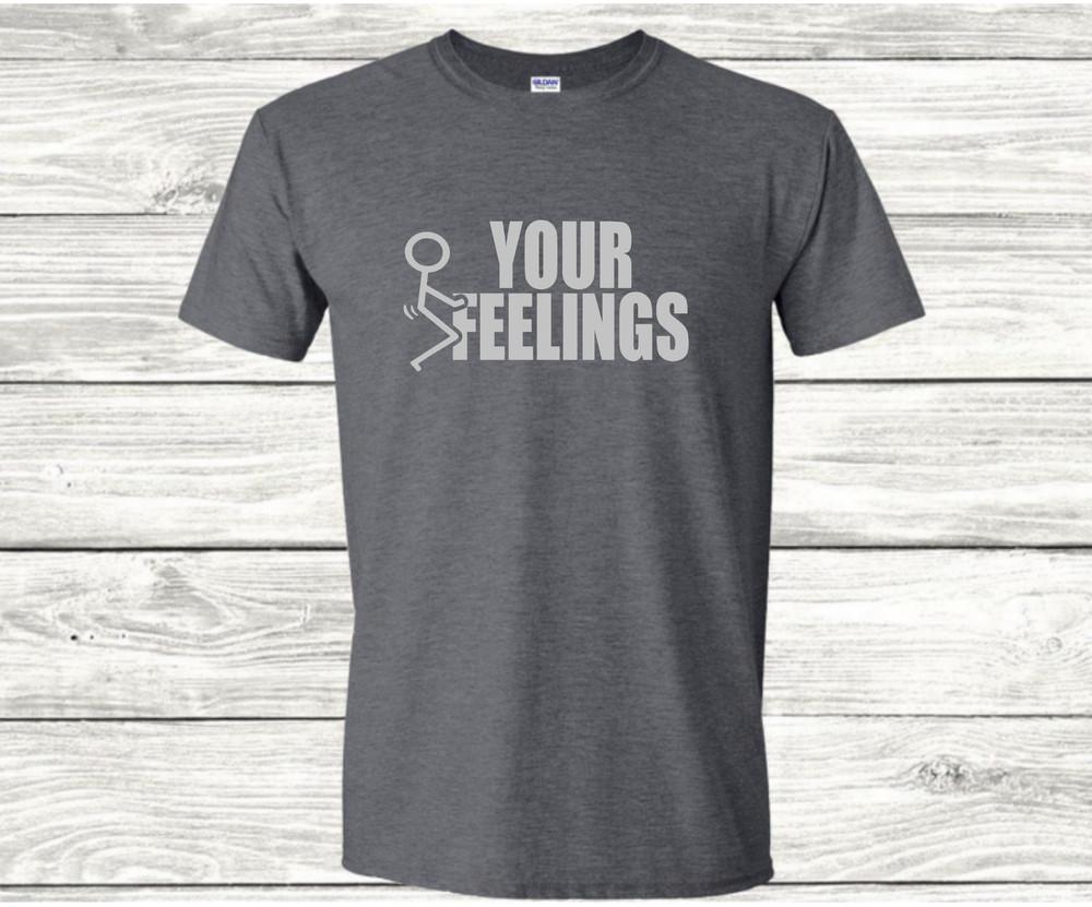 F Your Feelings - Funny T-Shirt Unisex T-Shirt XL