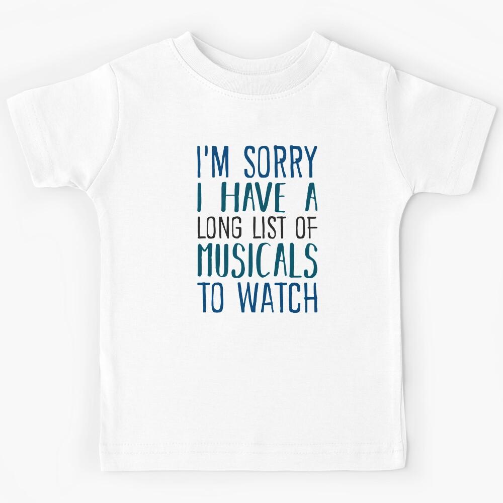I have a long list of musicals Kids T-Shirt 150