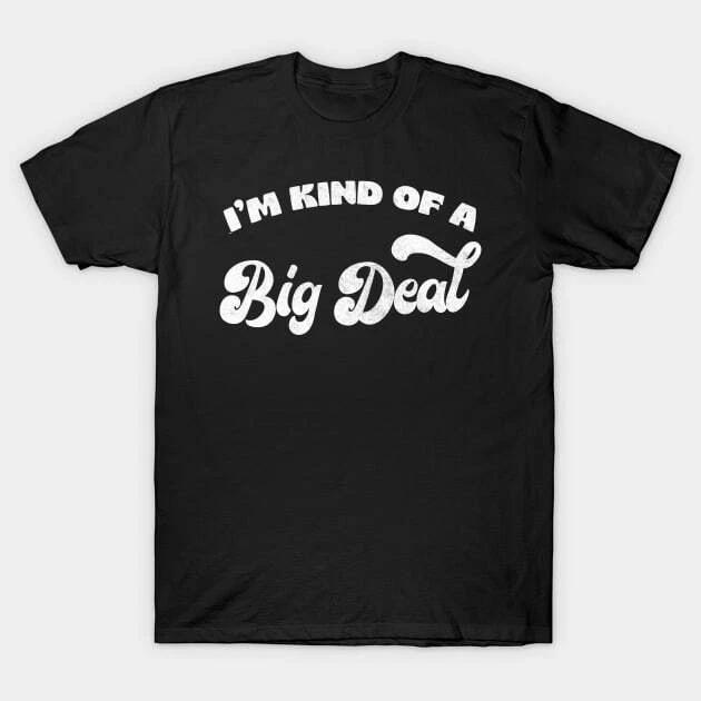 I m Kind Of A Big Deal Made in Australia T-Shirt 3XL