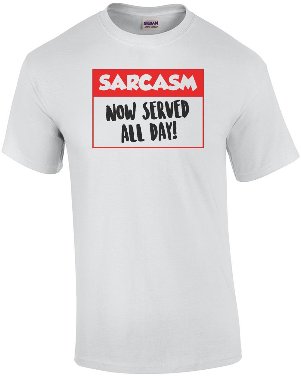 Sarcasm Now Served All Day T-Shirt Unisex T-Shirt M