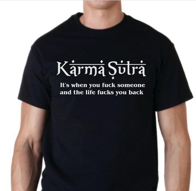 Karma Sutra Funny T shirt When someone f*cks with you and life gets them back