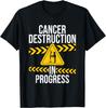 Cancer Destruction In Progress - Cancer Survivor Fighter Gift Unisex T-Shirt