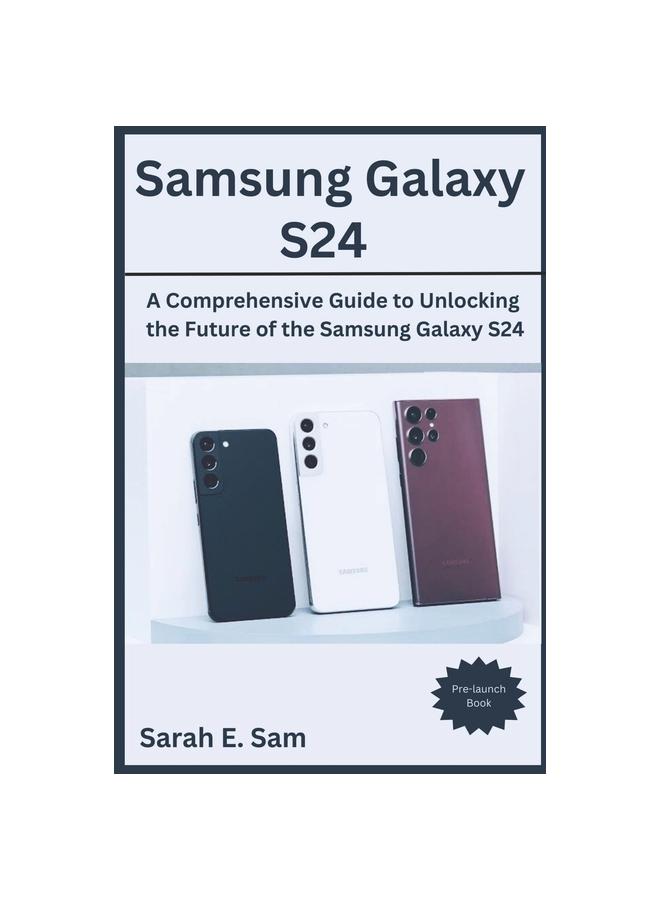 Kniha Samsung Galaxy S24 : A Comprehensive Guide To Unlocking the Future of the Samsung Galaxy S24