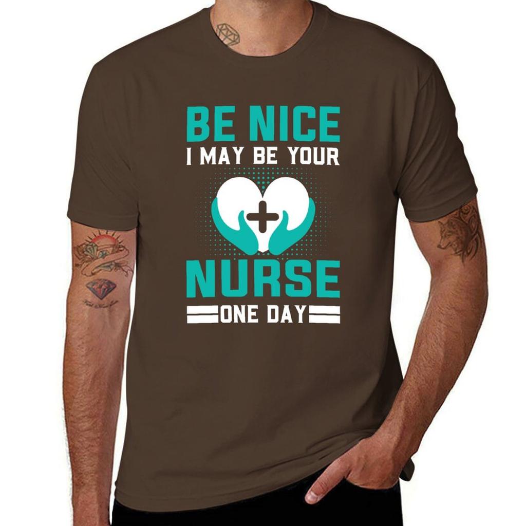 Be Nice I May Be Your Nurse One Day Funny Nurse Quotes Retro T-Shirt Sublime Funnys for a Boy Mens Vintage T Shirts