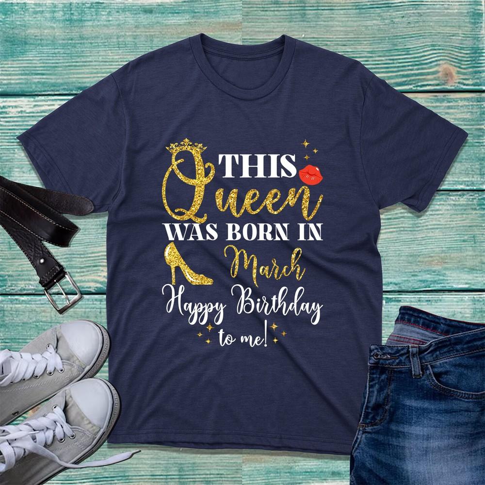 This Queen Was Born In March Tshirt Happy Birthday To Me Quotes Unisex Tee Top S