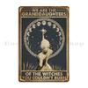 We Are The Granddaughters Of The Witches You Could Not Burn Metal Sign Pub Plates Design Retro Poster Customize Tin Sign Poster