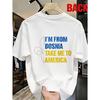 Loose Fit Men Short Sleeve I AM FROM BOSNIA TAKE ME To AMERICA Regular Heat Transfer Print Relaxed Street Cultural Apparel