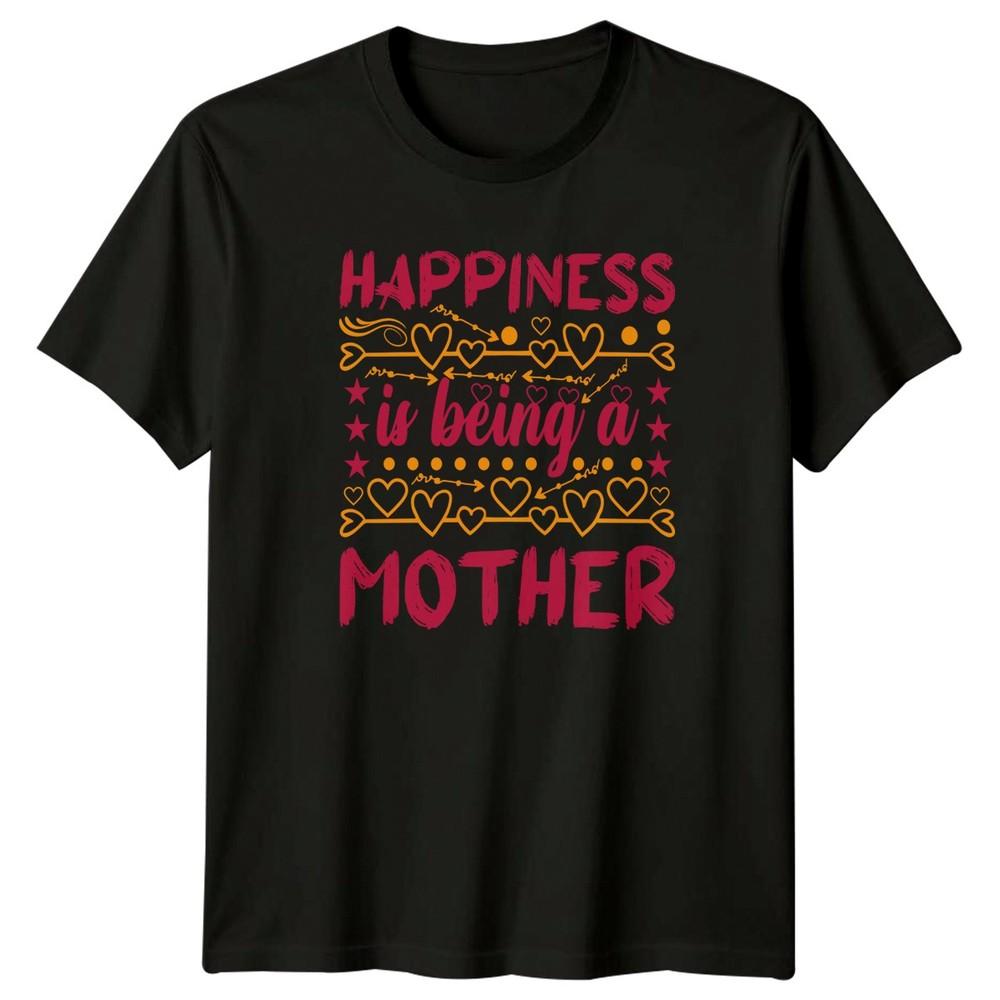 Happiness is being a Mother Unisexs TShirt Mom Life Family Mothers Day