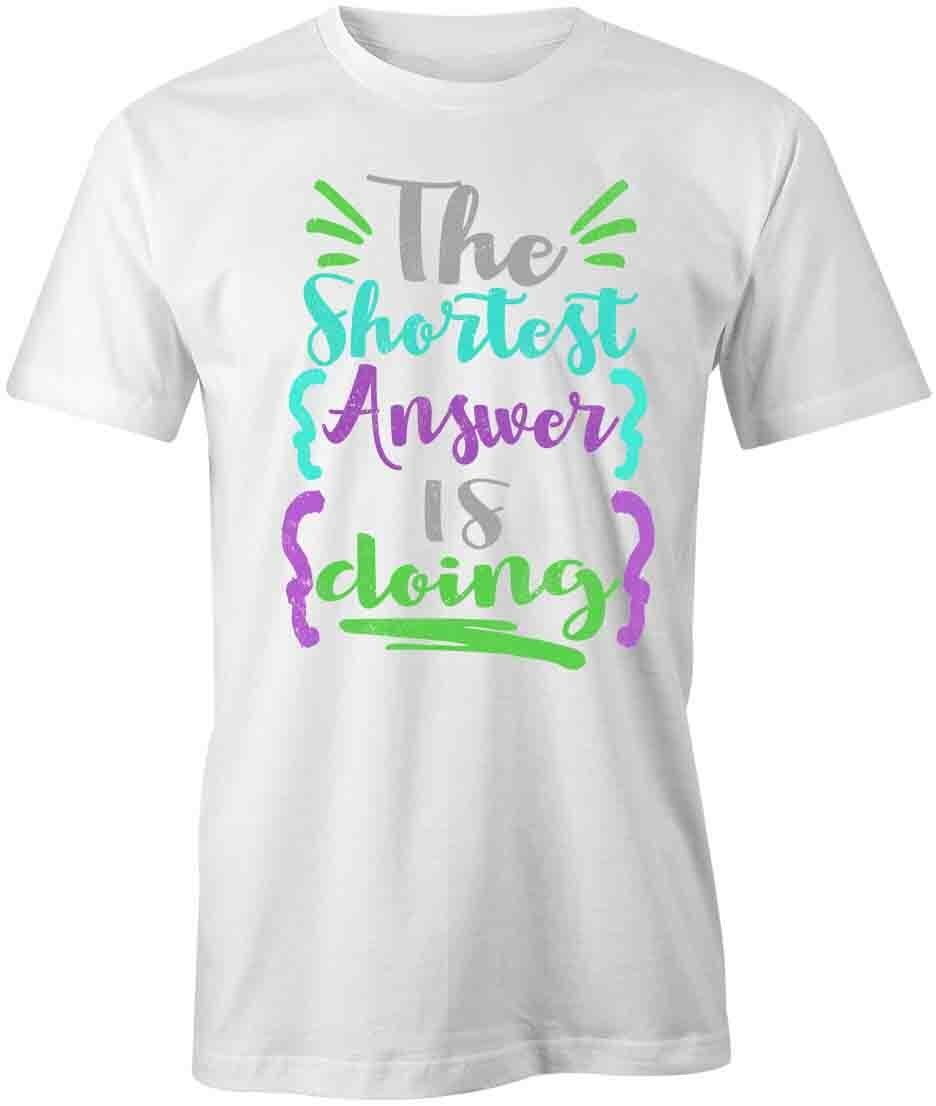 THE SHORTEST ANSWER IS DOING TShirt Tee Short-Sleeved Cotton MOTIVATE S1WCA954 S