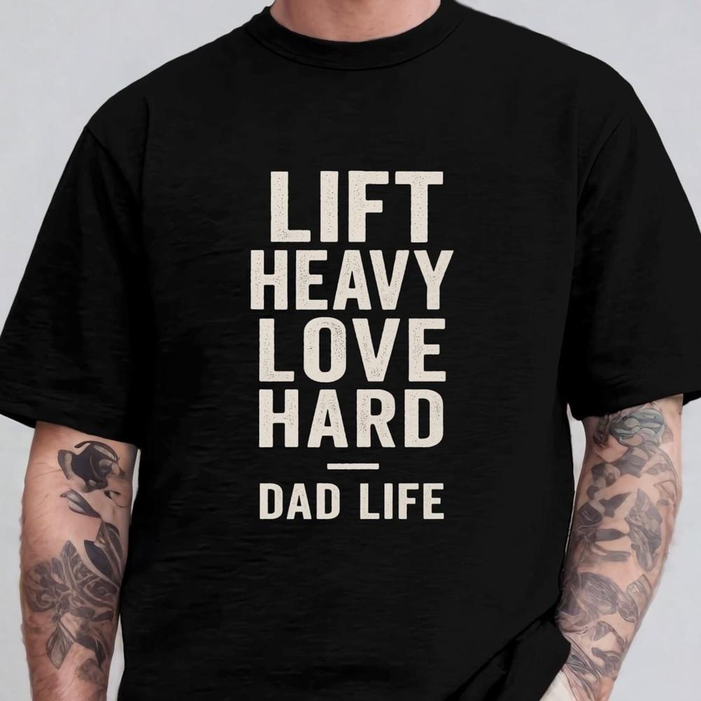 

Lift Heavy Love Hard Dad Life T-Shirt – Motivational Gym Shirt for Dads – #31 Unisex T-Shirt XL