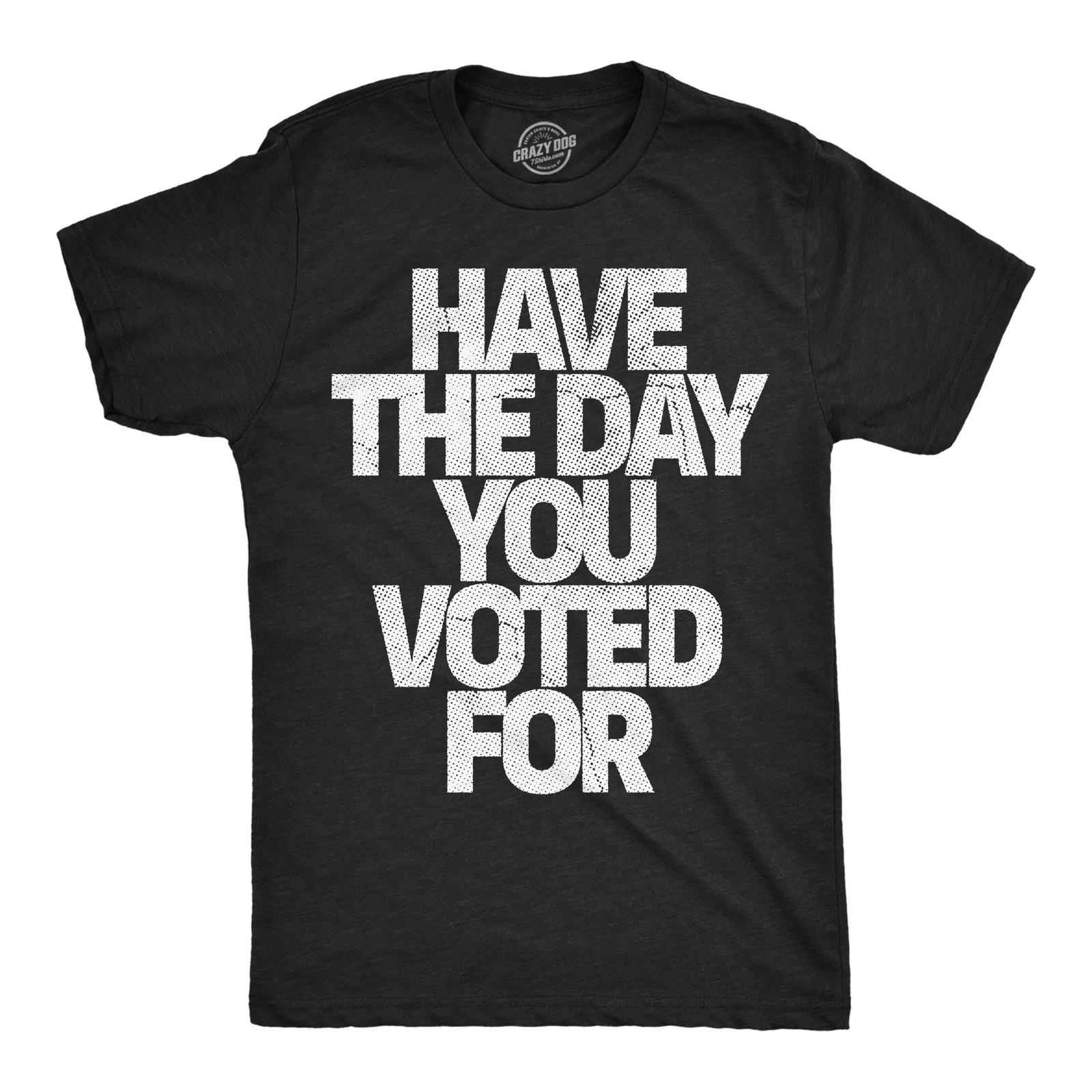 Mens Funny T Shirts Have The Day You Voted for Sarcastic Political Graphic M
