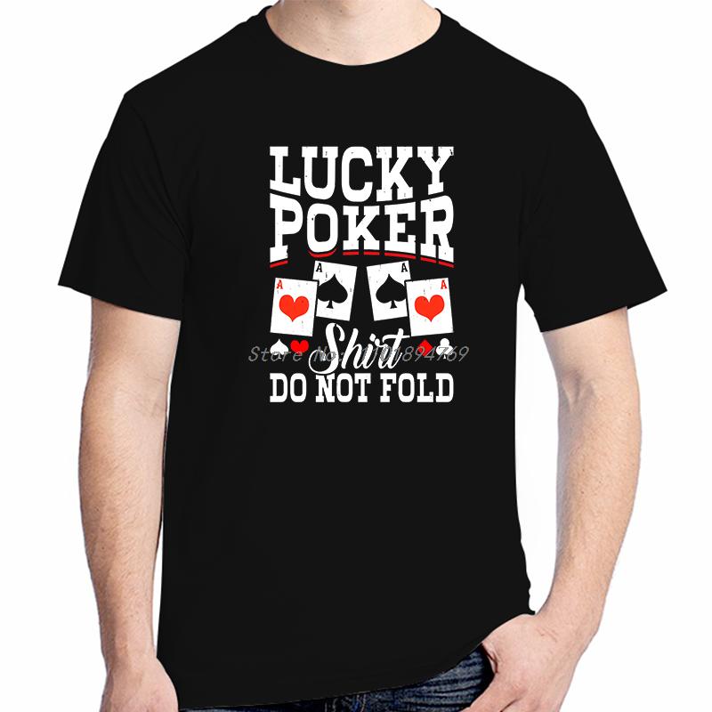 Lucky Poker Shirt Do Not Fold Funny Poker Card Fashion Tops Tshirt New Arrival Goods Graphic T Shirts Cotton Printed Tshirt