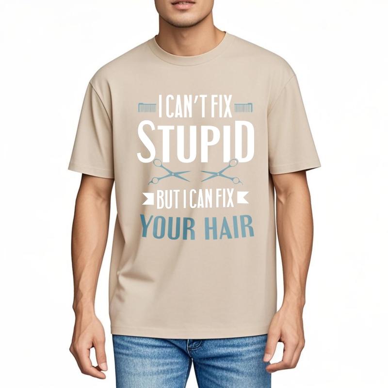 Graphic Summer For Him T Shirt I Cant Fix Stupid But I Can Fix Your Hair Short Sleeve Comfortable O Neck Tees Male Teeshirt