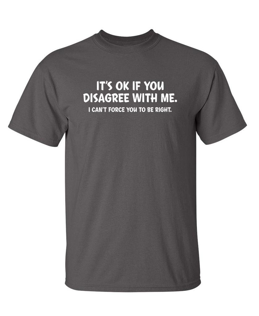 Its Ok If You Disagree with Me Funny Mens Graphics T Shirts Adult Humor Graphic Tees Novelty Sarcastic TShirts