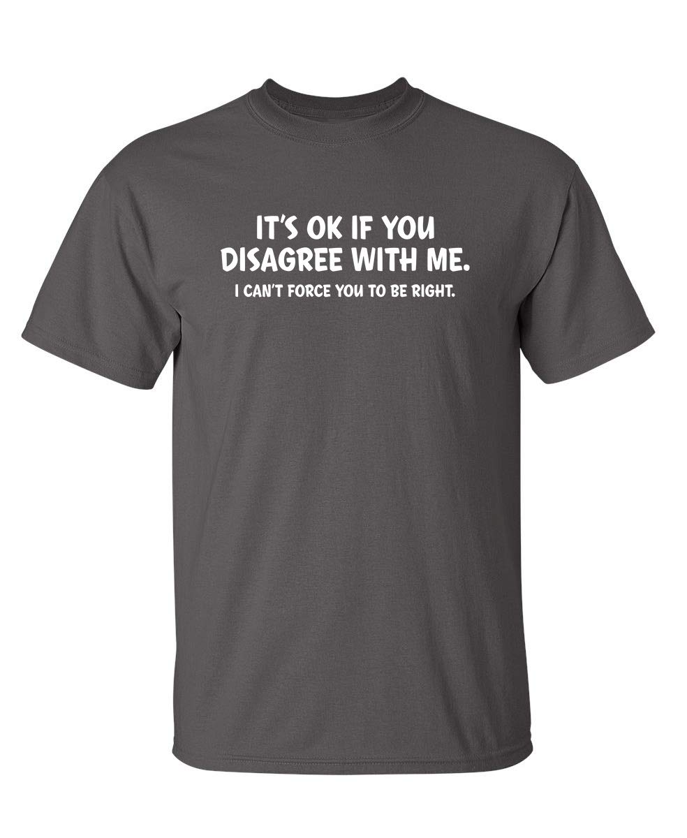 Its Ok If You Disagree with Me Funny Mens Graphics T Shirts Adult Humor Graphic Tees Novelty Sarcastic TShirts S
