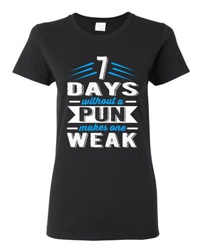 Ladies 7 Days Without A Pun Makes One Weak Geek Hipster Funny DT T-Shirt Tee Unisex T-Shirt XXL
