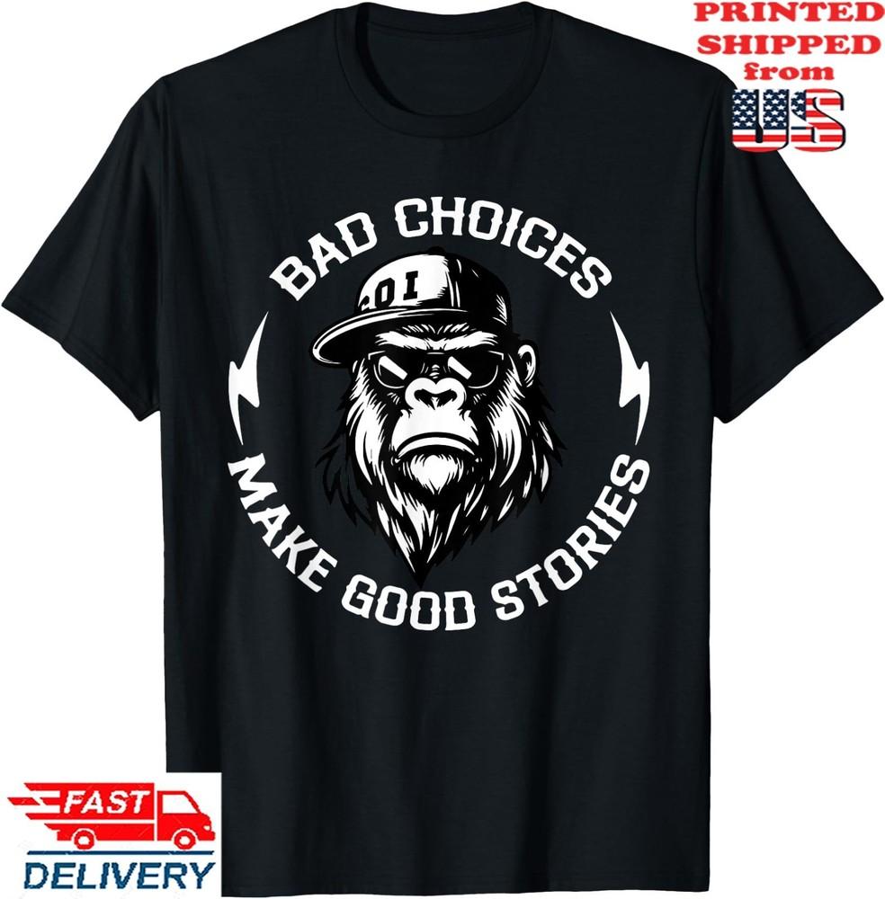 Monkey Bad Choices Make Good Stories T-Shirt, Unisex Tee Unisex T-Shirt L