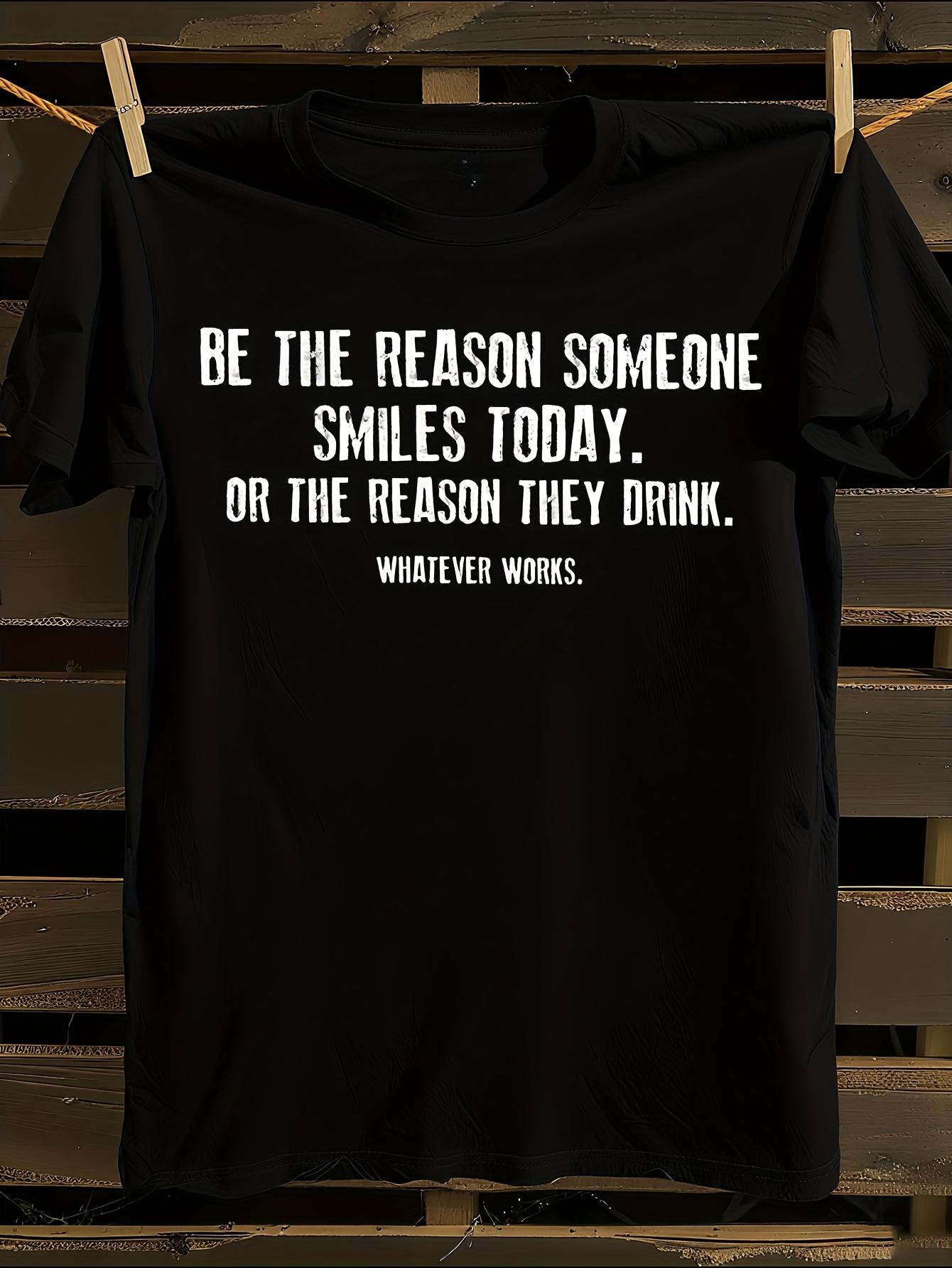 Funny  Be the Reason Someone Smiles Today  Graphic Tshirt XXL