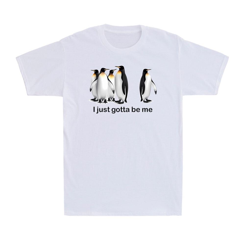 I Just Gotta Be Me Penguin Funny Quote Spheniscidae Penguin Men s T-Shirt XXL