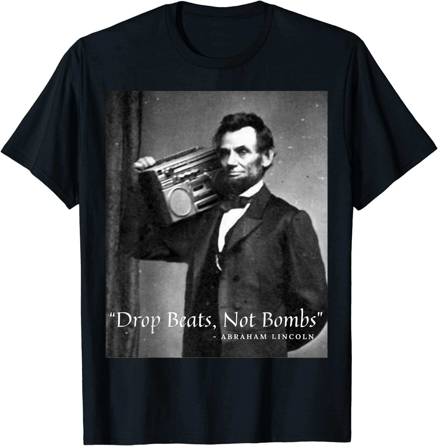 NEW LIMITED Drop Beats Not Bombs Abraham Lincoln Funny Honest Abe T-Shirt XXXL