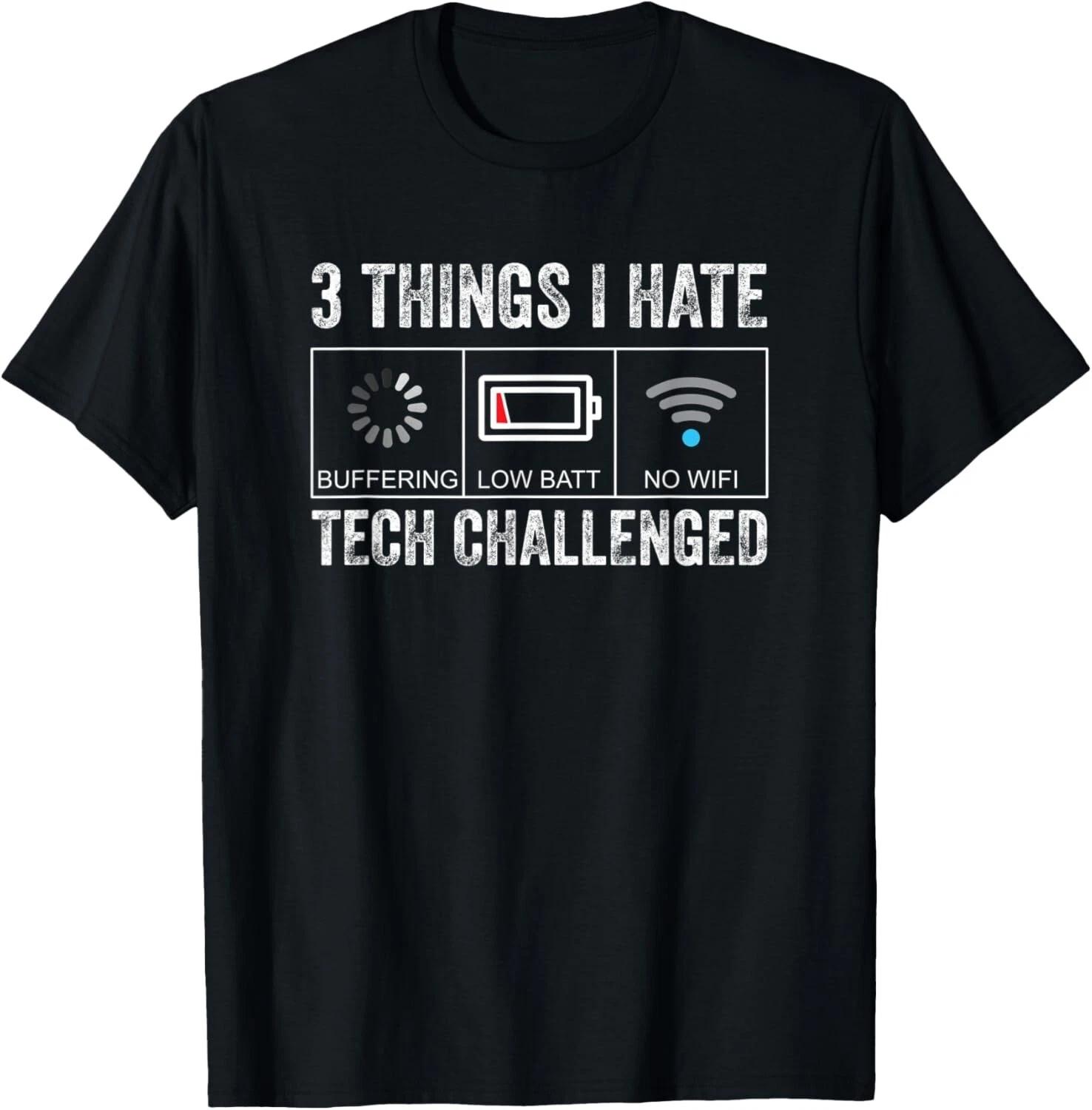 Things I Hate Tech Challenged Low Battery Buffering No WIFI T- Shirt S
