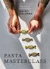 The Pasta Masterclass : Recipes for Spectacular Pasta Doughs, Shapes, Fillings and Sauces, from The Pasta Man Book